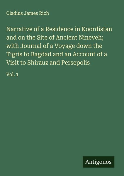 Produktbild: Narrative of a Residence in Koordistan and on the Site of Ancient Nineveh; with Journal of a Voyage down the Tigris to Bagdad and an Account of a Visi