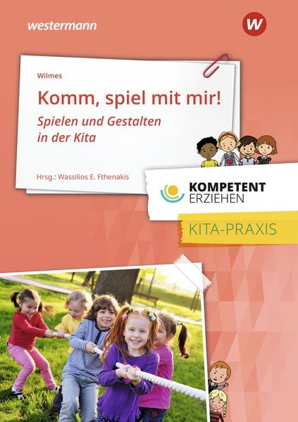 Kompetent erziehen. Komm Spiel mit mir!: Praxisband, Taschenbuch von Andrea Wilmes, Westermann Berufliche Bildung, 978-3-427-12761-1