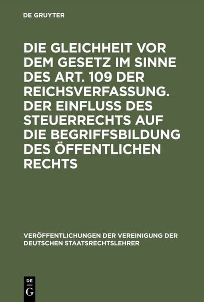 Die Gleichheit vor dem Gesetz im Sinne des Art. 109 der Reichsverfassung. Der Einfluß des Steuerrechts auf die Begriffsb