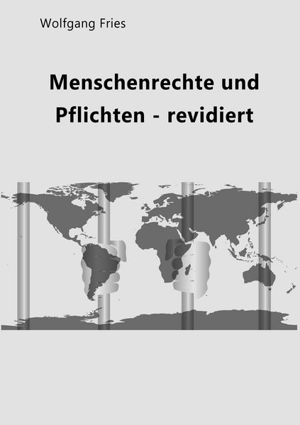 Menschenrechte und Pflichten - revidiert, Taschenbuch von Wolfgang Fries, BoD – Books on Demand, 9783746019130