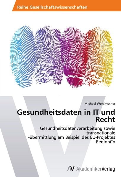 Gesundheitsdaten in IT und Recht, Taschenbuch von Michael Wohlmuther, AV Akademikerverlag, 9783639424331