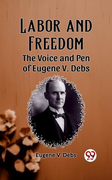 Produktbild: Labor and Freedom The Voice and Pen of Eugene V. Debs
