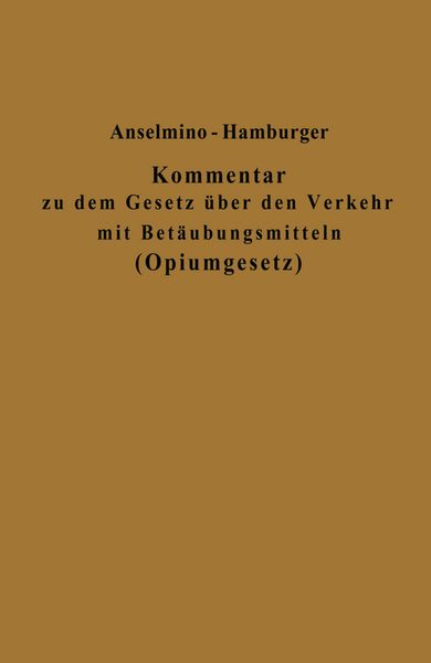 Kommentar zu dem Gesetz über den Verkehr mit Betäubungsmitteln (Opiumgesetz) und seinen Ausführungsbestimmungen, Taschenbuch von Otto Anselmino ,
