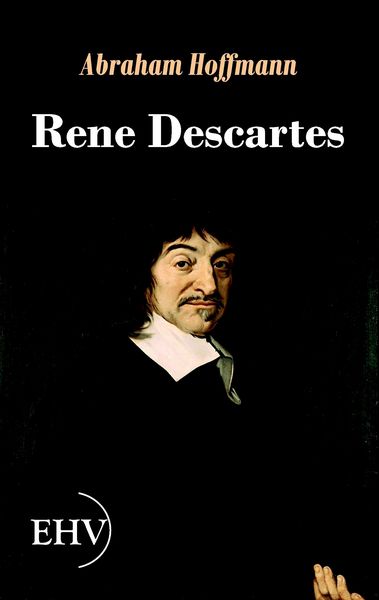 Rene Descartes, Taschenbuch von Abraham Hoffmann, EHV Academicpress, 9783867416528