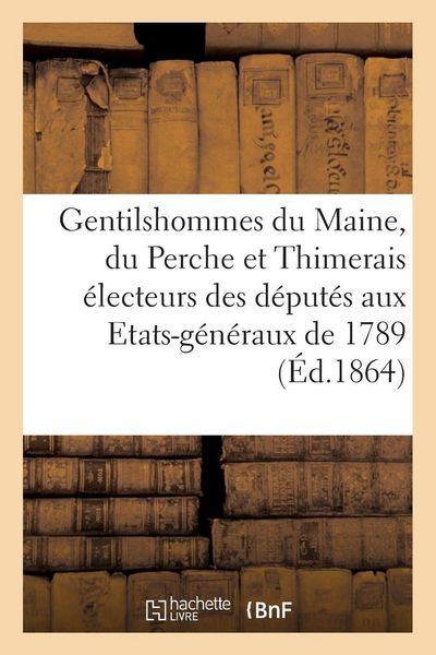Produktbild: Les gentilshommes du Maine, du Perche et du Thimerais, qui ont pris part ou envoy&eacute; leur procuration