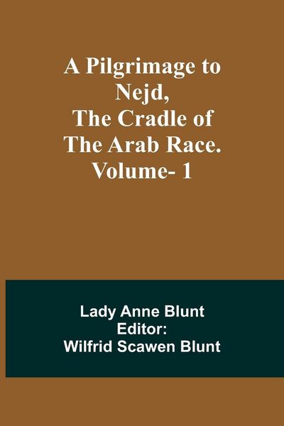 Produktbild: A Pilgrimage to Nejd, the Cradle of the Arab Race. Vol. 1