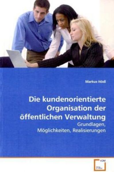 Hödl, M: Die kundenorientierte Organisation der öffentlichen, Taschenbuch von Markus Hödl, VDM, 9783639112238