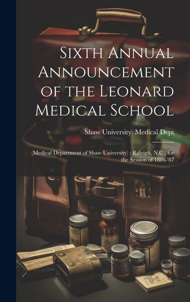 Produktbild: Sixth Annual Announcement of the Leonard Medical School: (Medical Department of Shaw University): Raleigh, N.C., for the Session of 1886-'87