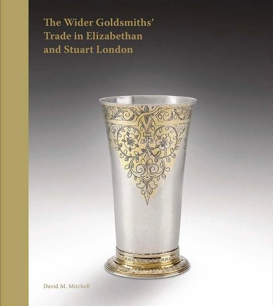 Produktbild: The Wider Goldsmiths' Trade in Elizabethan and Stuart London