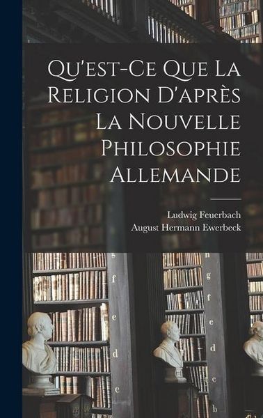 Produktbild: Qu'est-Ce Que La Religion D'apr&egrave;s La Nouvelle Philosophie Allemande