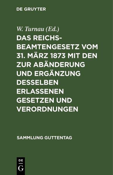 Produktbild: Das Reichsbeamtengesetz vom 31. M&auml;rz 1873 mit den zur Ab&auml;nderung und Erg&auml;nzung desselben erlassenen Gesetzen und Verordnungen