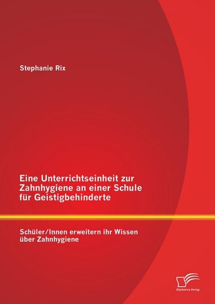 Produktbild: Eine Unterrichtseinheit zur Zahnhygiene an einer Schule f&uuml;r Geistigbehinderte: Sch&uuml;ler/Innen erweitern ihr Wissen &uuml;ber Zahnhygiene