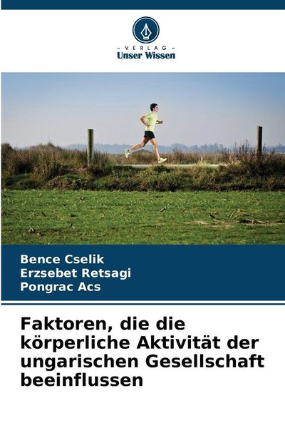 Faktoren, die die körperliche Aktivität der ungarischen Gesellschaft beeinflussen, Taschenbuch von Bence Cselik , Erzsébet Rétsági , Pongrác Ács,