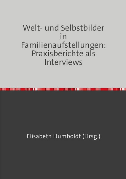 Produktbild: Welt- und Selbstbilder in Familienaufstellungen: Praxisberichte als Interviews