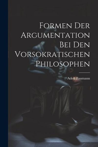 Produktbild: Formen der Argumentation bei den Vorsokratischen Philosophen
