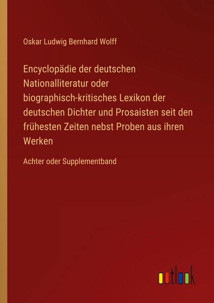 Encyclopädie der deutschen Nationalliteratur oder biographisch-kritisches Lexikon der deutschen Dichter und Prosaisten seit den frühesten Zeiten