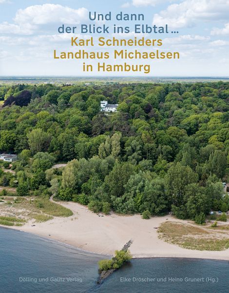 Produktbild: &raquo;Und dann der Blick ins Elbtal &hellip;&laquo;. Karl Schneiders Landhaus Michaelsen in Hamburg