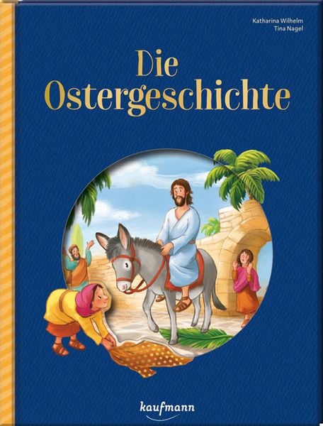 Die Ostergeschichte, Gebundene Ausgabe von Katharina Wilhelm, Kaufmann, Ernst, 9783780665737