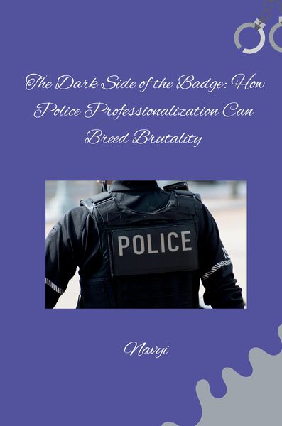 Produktbild: The Dark Side of the Badge: How Police Professionalization Can Breed Brutality