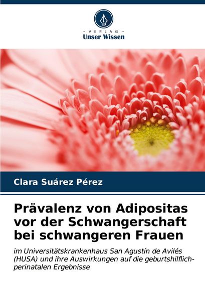 Prävalenz von Adipositas vor der Schwangerschaft bei schwangeren Frauen, Taschenbuch von Clara Suárez Pérez, Verlag Unser Wissen, 9786207085590