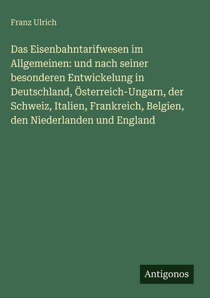 Produktbild: Das Eisenbahntarifwesen im Allgemeinen: und nach seiner besonderen Entwickelung in Deutschland, &Ouml;sterreich-Ungarn, der Schweiz, Italien, Frankreich, B