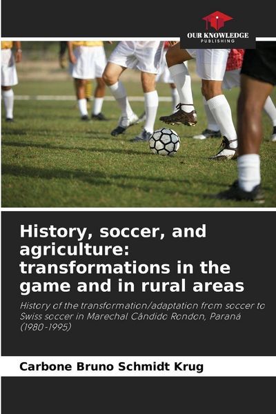Produktbild: History, soccer, and agriculture: transformations in the game and in rural areas