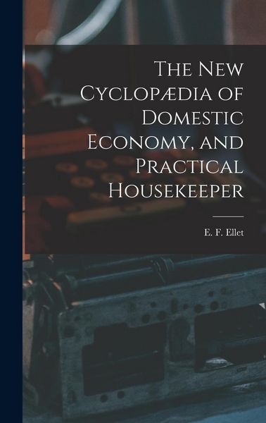 Produktbild: The new Cyclop&aelig;dia of Domestic Economy, and Practical Housekeeper
