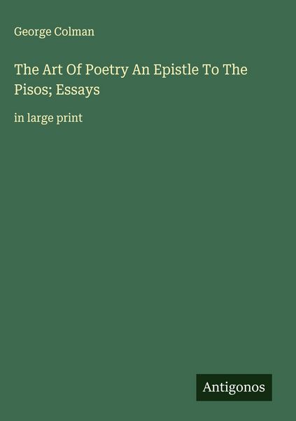 Produktbild: The Art Of Poetry An Epistle To The Pisos; Essays