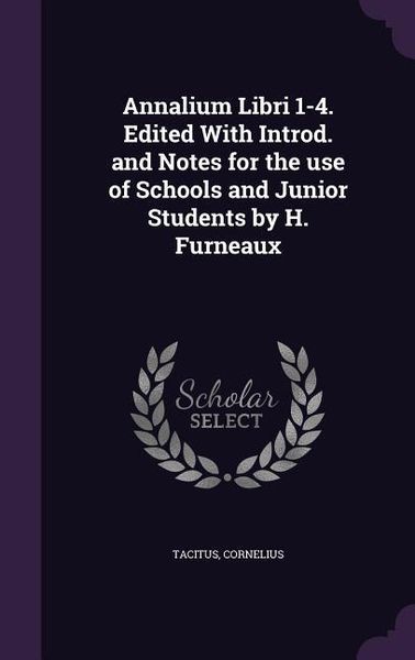 Produktbild: Annalium Libri 1-4. Edited With Introd. and Notes for the use of Schools and Junior Students by H. Furneaux