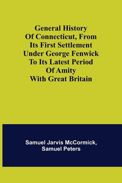 Produktbild: General History of Connecticut, from Its First Settlement Under George Fenwick to its Latest Period of Amity with Great Britain