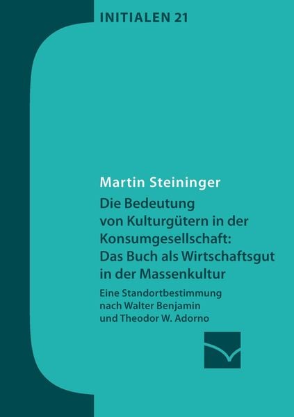 Die Bedeutung von Kulturgütern in der Konsumgesellschaft: das Buch als Wirtschaftsgut in der Massenkultur, Taschenbuch von Martin Steininger, GRIN,