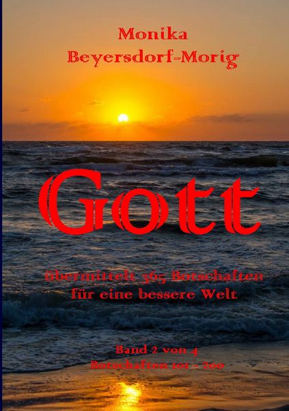 Gott übermittelt 365 Botschaften Band 2, Taschenbuch von Monika Beyersdorf-Morig, BoD – Books on Demand, 9783842335974