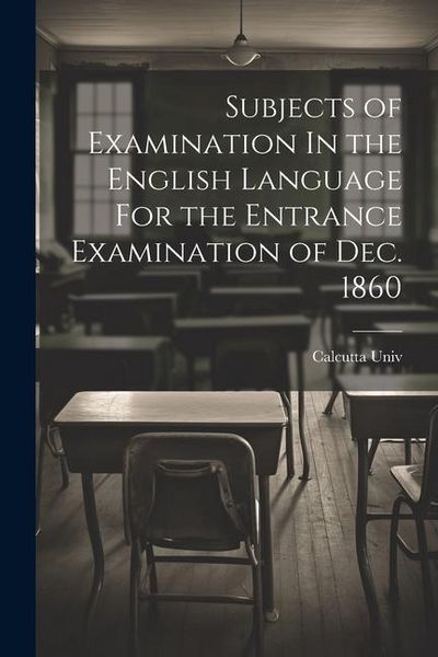 Produktbild: Subjects of Examination In the English Language For the Entrance Examination of Dec. 1860