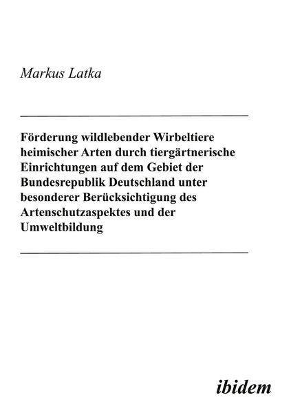 Produktbild: F&ouml;rderung wildlebender Wirbeltiere heimischer Arten durch tierg&auml;rtnerische Einrichtungen auf dem Gebiet der Bundesrepublik Deutschland unter besonderer Ber&uuml;cksichtigung des Artenschutzaspektes und der Umweltbildung