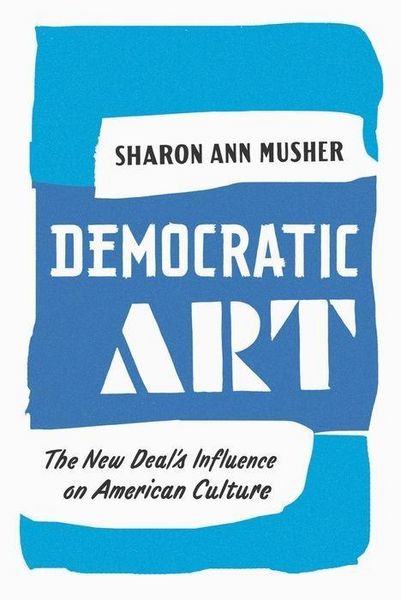 Produktbild: Musher, S: Democratic Art - The New Deal&prime;s Influence o
