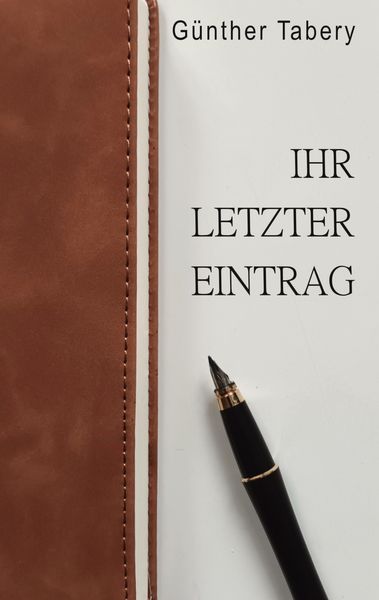 Ihr letzter Eintrag, Taschenbuch von Günther Tabery, BoD – Books on Demand, 9783758373213