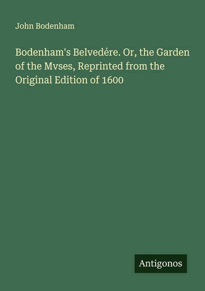 Produktbild: Bodenham's Belved&eacute;re. Or, the Garden of the Mvses, Reprinted from the Original Edition of 1600