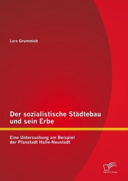 Produktbild: Der sozialistische St&auml;dtebau und sein Erbe: Eine Untersuchung am Beispiel der Planstadt Halle-Neustadt