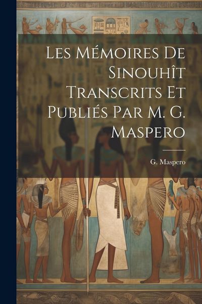 Produktbild: Les M&eacute;moires de Sinouh&icirc;t transcrits et publi&eacute;s par m. G. Maspero