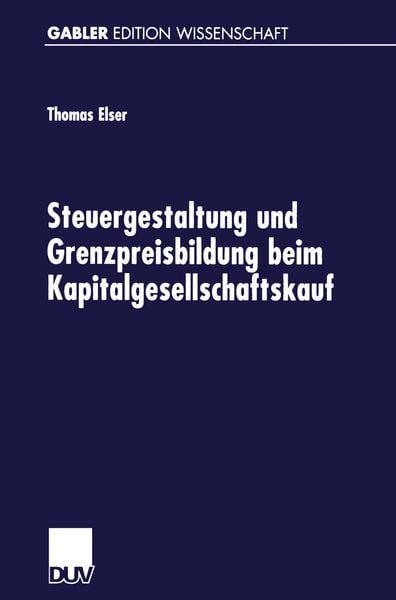 Steuergestaltung und Grenzpreisbildung beim Kapitalgesellschaftskauf, Taschenbuch von Thomas Elser, Deutscher Universitätsverlag, 9783824471249