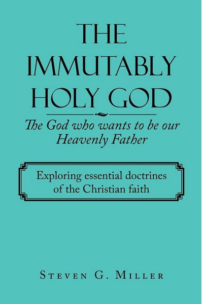 Produktbild: The Immutably Holy God the God Who Wants to Be Our Heavenly Father