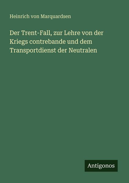 Produktbild: Der Trent-Fall, zur Lehre von der Kriegs contrebande und dem Transportdienst der Neutralen