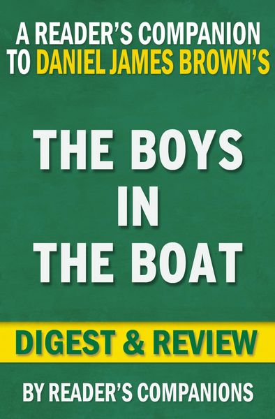 Produktbild: The Boys in the Boat: Nine Americans and Their Epic Quest for Gold at the 1936 Berlin Olympics By Daniel James Brown | Digest & Review