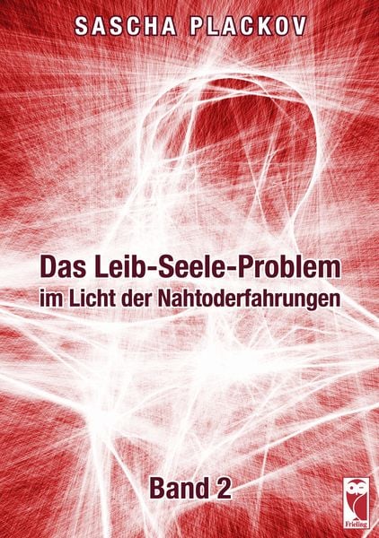 Das Leib-Seele-Problem im Licht der Nahtoderfahrungen, Taschenbuch von Sascha Plackov, Frieling & Huffmann, 9783828035447