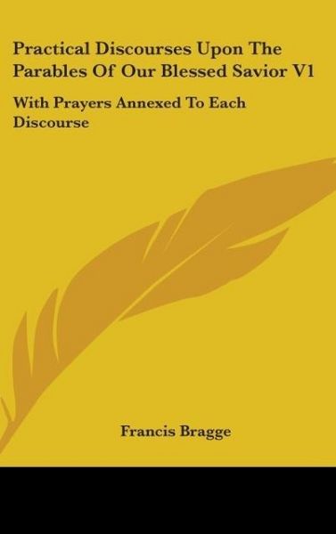 Produktbild: Bragge, F: Practical Discourses Upon The Parables Of Our Ble