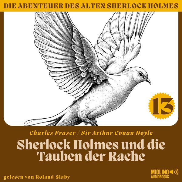 Sherlock Holmes und die Tauben der Rache (Die Abenteuer des alten Sherlock Holmes, Folge 13) - Arthur Conan Doyle , Charles Fraser, Audio,