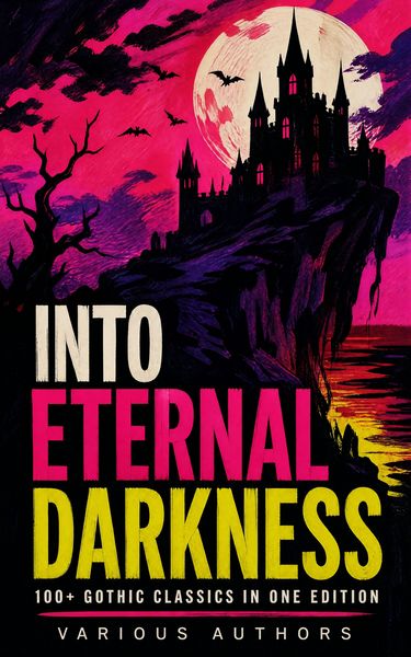 Produktbild: Into Eternal Darkness: 100+ Gothic Classics in One Edition