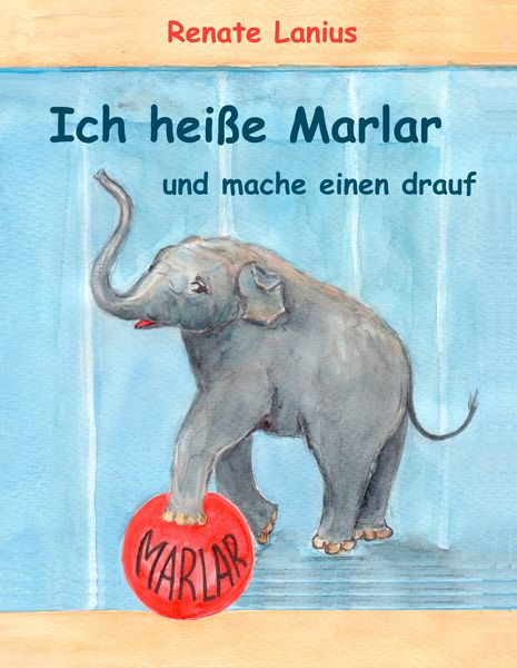 Ich heiße Marlar und mache einen drauf, Gebundene Ausgabe von Renate Lanius, BoD – Books on Demand, 978-3-8370-3273-4