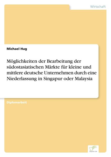 Produktbild: M&ouml;glichkeiten der Bearbeitung der s&uuml;dostasiatischen M&auml;rkte f&uuml;r kleine und mittlere deutsche Unternehmen durch eine Niederlassung in Singapur oder Malaysia
