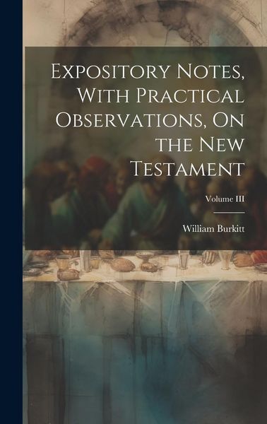Produktbild: Expository Notes, With Practical Observations, On the New Testament; Volume III